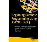 Beginning Database Programming Using ASP.NET Core 3: With MVC, Razor Pages, Web API, jQuery, Angular, SQL Server, and NoSQL
