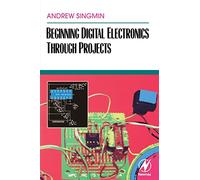 Beginning Digital Electronics Through Projects (Beginning Electronics Through Projects Series)