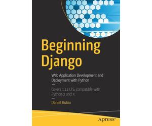 Beginning Django : Web Application Development and Deployment with Python