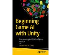 Beginning Game AI with Unity: Programming Artificial Intelligence with C#