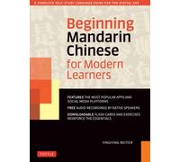 Beginning Mandarin Chinese for Modern Learners : A Complete Self-Study Language Guide for the Digital Age