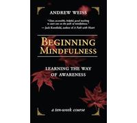 Beginning Mindfulness: Learning the Way of Awareness