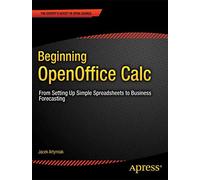 Beginning OpenOffice Calc: From Setting Up Simple Spreadsheets to Business Forecasting