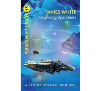 Beginning Operations: Sector General Omnibus 1 (S.F. Masterworks)