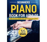 Beginning Piano Books for Adults: How To Play Piano Easy With 35 Popular Songs