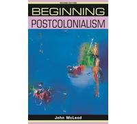 Beginning postcolonialism: Second edition (Beginnings)