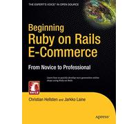 Beginning Ruby on Rails E-Commerce: From Novice to Professional