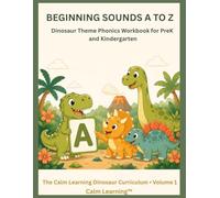 Beginning Sounds A to Z: Dinosaur Theme Phonics Workbook for PreK and Kindergarten: Practice All 26 Letter Sounds with Cute Dinosaur Illustrations (The Calm Learning Dinosaur Curriculum)