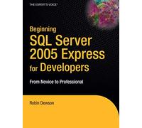 Beginning SQL Server 2005 Express for Developers: From Novice to Professional (Expert's Voice in .NET)