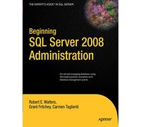 Beginning SQL Server 2008 Administration (Expert's Voice in SQL Server)