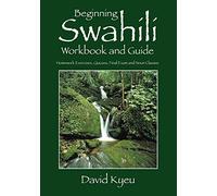 Beginning Swahili Workbook and Guide: Homework Exercises, Quizzes, Final Exam and Noun Classes