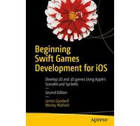 Beginning Swift Games Development for iOS: Develop 2D and 3D games Using Apple's SceneKit and SpriteKit