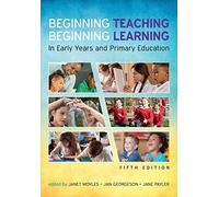 Beginning Teaching, Beginning Learning: in early years and primary education