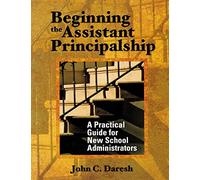 Beginning the Assistant Principalship: A Practical Guide for New School Administrators