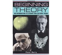 Beginning Theory: An Introduction to Literary and Cultural Theory (Beginnings)