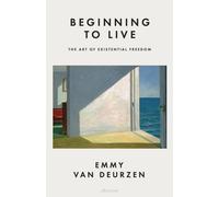 Beginning to Live : The Art of Existential Freedom