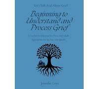 Beginning to Understand and Process Grief: A Guided Grief Journal For Teens and Adults