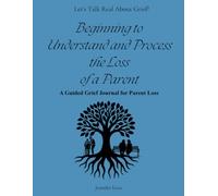 Beginning to Understand and Process the Loss of a Parent: Guided Grief Journal for Parent Loss