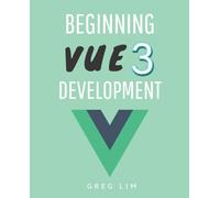 Beginning Vue 3 Development: Learn Vue.js 3 web development