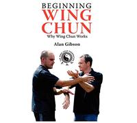 Beginning Wing Chun Why Wing Chun Works