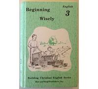 Beginning Wisely: English 3 Student Edition (Building Christian English Series, 3)