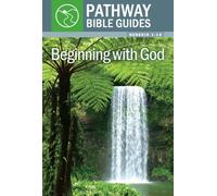 Beginning With God Genesis 1 - 12 (Oathway Bible Guides)