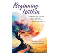 Beginning Within: Marking a New Journey Toward Equity in Trauma-Informed Education Practices