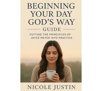 Beginning Your Day God’s Way Guide: Putting the Principles of Joyce Meyer Into Practice