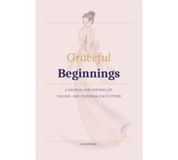 Beginnings: 100 Guided Journal Prompts for New Love, Healthy Relationships, Emotional Clarity, and Building Lasting Connection