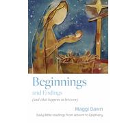 Beginnings and Endings (and what happens in between) : Daily Bible readings from Advent to Epiphany