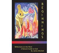 Beginnings: Reflections on the Word - A Natural Guide to God