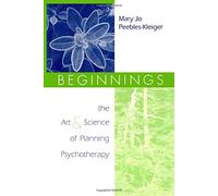 Beginnings: The Art and Science of Planning Psychotherapy