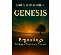 Beginnings: The Genesis Account and Its Impact: A Devotional Journey by Noah Peterson (Scripture Made Simple)