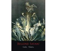 Begone Satan! a Soul-Stirring Account of Diabolical Possession