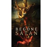 Begone Satan! AND Mary Crushes the Serpent: Two Books in One