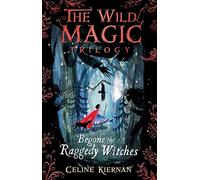 Begone the Raggedy Witches (The Wild Magic Trilogy, Book One)