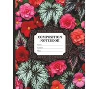 Begonia Flowers Natural Composition Notebook: 130 College Ruled Pages for Daily Poetry Writing and Personal Reflection Standard Size 7.5 x 9.25 Inch
