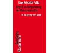 Begriff Und Begrundung Der Menschenrechte: Im Ausgang von Kant (Klostermann Rotereihe, 155)