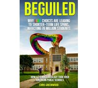 BEGUILED Why LGBT Choice are Leading To Shorter-Term Life Spans, Affecting 70 Million Students: How a Teenage Ideology Took Over American Public Schools