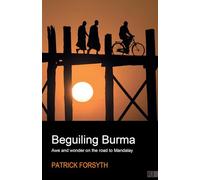 Beguiling Burma - awe and wonder on the road to Mandalay