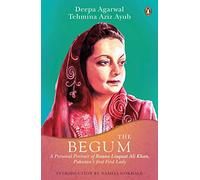 Begum: A Portrait of Ra’ana Liaquat Ali Khan, Pakistan’s Pioneering First Lady