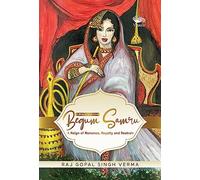 Begum Samru: A Reign of Romance, Royalty and Restrain