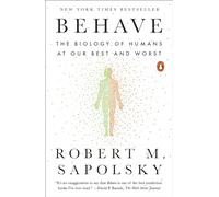 Behave: The Biology of Humans at Our Best and Worst