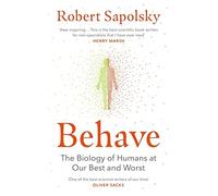 Behave: the Biology of Humans at Our Best and Worst - NEW Robert M Sapols 2018