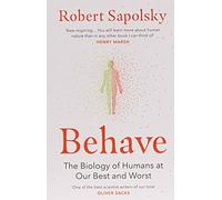 Behave: The Biology of Humans at Our Best and Worst. Sapolsky 9780099575061