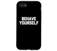 Behave Yourself - Funny Saying Sarcastic Cute Cool Novelty Case for iPhone SE (2020) / 7/8