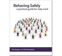 Behaving safely: a practical guide for risky work