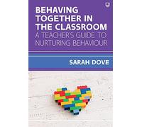 Behaving Together in the Classroom: A Teacher's Guide to Nurturing Behaviour
