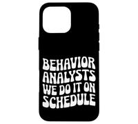 Behavior Analysts: We Do It on Schedule Behavior Analyst Case for iPhone 16 Pro Max