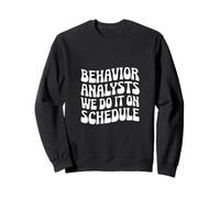 Behavior Analysts: We Do It on Schedule Behavior Analyst Sweatshirt